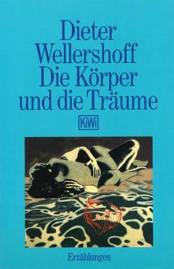 Die Körper und die Träume von Wellershoff,  Dieter
