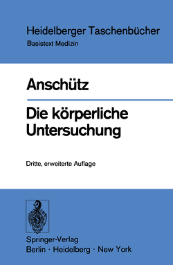 Die körperliche Untersuchung von Anschütz,  Felix, Bergmann,  R, Firnhaber,  W., Hofmann,  D., Hövels,  O., Jacobi,  G., Kollmann,  F., Landes,  E., Leiber,  B., Loewenich,  V.v., Marx,  H., Otte,  P., Strahringer,  B., Vettermann,  H.