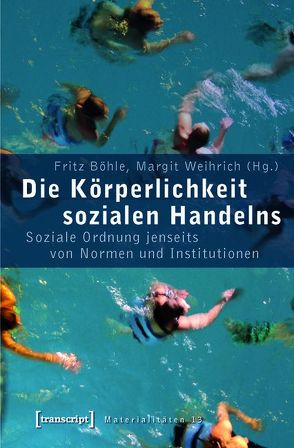 Die Körperlichkeit sozialen Handelns von Boehle,  Fritz, Weihrich,  Margit