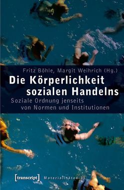 Die Körperlichkeit sozialen Handelns von Boehle,  Fritz, Weihrich,  Margit