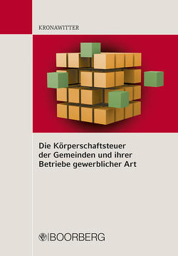 Die Körperschaftsteuer der Gemeinden und ihrer Betriebe gewerblicher Art von Kronawitter,  Martin