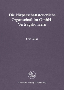 Die körperschaftsteuerliche Organschaft im GmbH-Vertragskonzern von Pache,  Sven