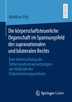 Die körperschaftsteuerliche Organschaft im Spannungsfeld des supranationalen und bilateralen Rechts von Pick,  Matthias