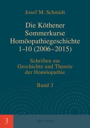 Die Köthener Sommerkurse Homöopathiegeschichte 1-10 (2006-2015) von Schmidt,  Josef M.