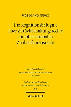 Die Kognitionsbefugnis über Zurückbehaltungsrechte im internationalen Zivilverfahrensrecht von Junge,  Wolfgang