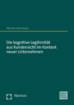 Die kognitive Legitimität aus Kundensicht im Kontext neuer Unternehmen von Lohrmann,  Miriam