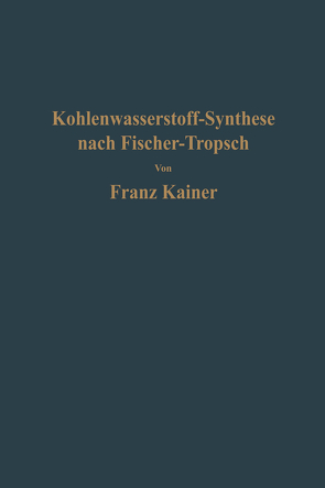 Die Kohlenwasserstoff-Synthese nach Fischer-Tropsch von Kainer,  Franz