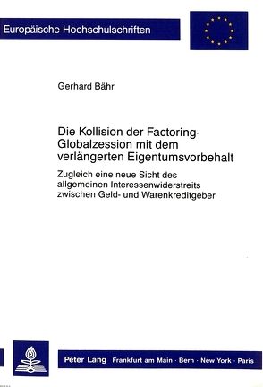 Die Kollision der Factoring-Globalzession mit dem verlängerten Eigentumsvorbehalt von Bähr,  Gerhard