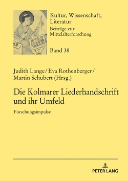 Die Kolmarer Liederhandschrift und ihr Umfeld von Lange,  Judith, Rothenberger,  Eva, Schubert,  Martin
