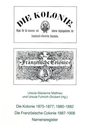 Die Kolonie 1875-1977, 1880-1982. Die Französische Colonie 1887-1906 von Fuhrich-Grubert,  Ursula, Mathieu,  Ursula M