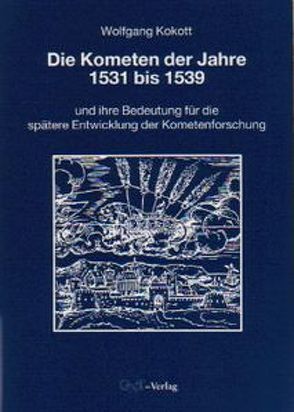 Die Kometen der Jahre 1531 bis 1539 von Kokott,  Wolfgang