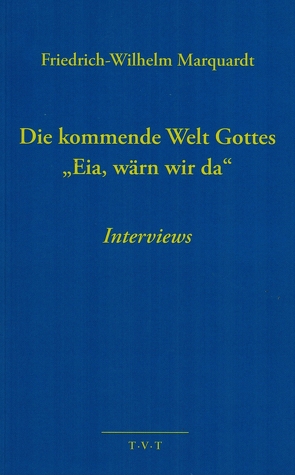 Die kommende Welt Gottes »Eia, wärn wir da« von Marquardt,  Friedrich-Wilhelm