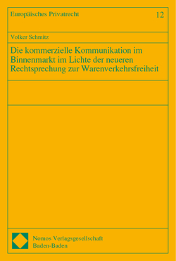 Die kommerzielle Kommunikation im Binnenmarkt im Lichte der neueren Rechtsprechung zur Warenverkehrsfreiheit von Schmitz,  Volker