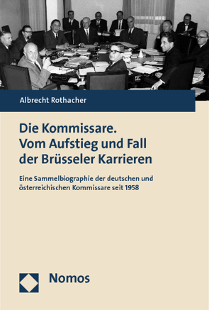 Die Kommissare. Vom Aufstieg und Fall der Brüsseler Karrieren von Rothacher,  Albrecht