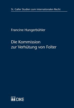 Die Kommission zur Verhu¨tung von Folter von Hungerbühler,  Francine