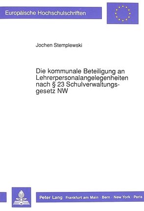 Die kommunale Beteiligung an Lehrerpersonalangelegenheiten nach § 23 Schulverwaltungsgesetz NW von Stemplewski,  Jochen