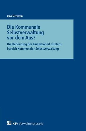 Die Kommunale Selbstverwaltung vor dem Aus? von Siemssen,  Jana