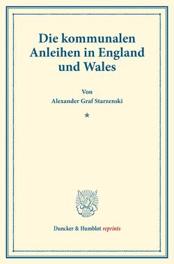 Die kommunalen Anleihen in England und Wales. von Starzenski,  Alexander Graf