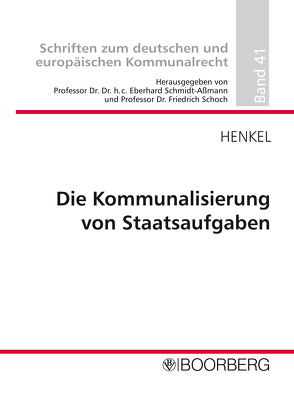 Die Kommunalisierung von Staatsaufgaben von Henkel,  Jörg, Schmidt-Aßmann,  Eberhard, Schoch,  Friedrich