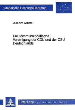 Die Kommunalpolitische Vereinigung der CDU und der CSU Deutschlands von Wilbers,  Joachim