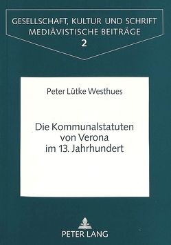 Die Kommunalstatuten von Verona im 13. Jahrhundert von Lütke-Westhues,  Peter