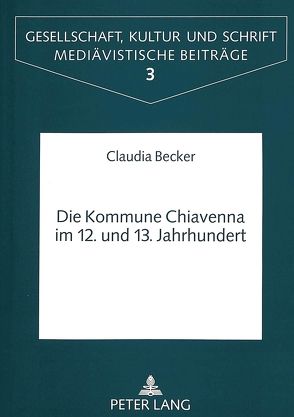 Die Kommune Chiavenna im 12. und 13. Jahrhundert von Becker,  Claudia