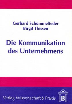 Die Kommunikation des Unternehmens. von Schümmelfeder,  Gerhard, Thissen,  Birgit