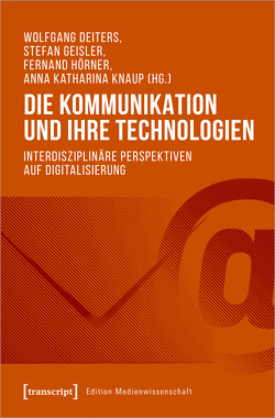 Die Kommunikation und ihre Technologien von Deiters,  Wolfgang, Geisler,  Stefan, Hörner,  Fernand, Knaup,  Anna Katharina