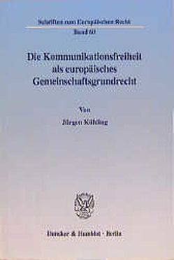 Die Kommunikationsfreiheit als europäisches Gemeinschaftsgrundrecht. von Kühling,  Jürgen