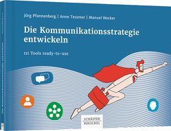 Die Kommunikationsstrategie entwickeln von Pfannenberg,  Jörg, Tessmer,  Anne, Wecker,  Manuel
