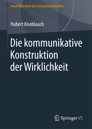 Die kommunikative Konstruktion der Wirklichkeit von Knoblauch,  Hubert