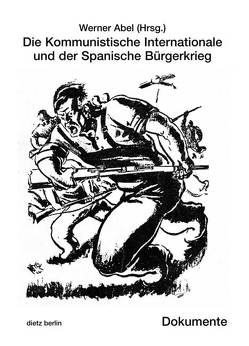 Die Kommunistische Internationale und der Spanische Bürgerkrieg von Abel,  Werner
