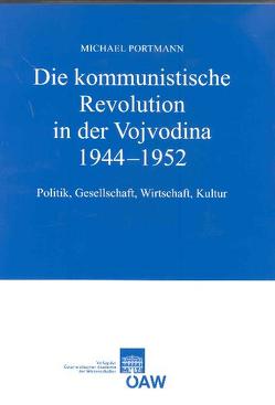 Die kommunistische Revolution in der Vojvodina 1944-1952 von Klingenstein,  Grete, Portmann,  Michael, Suppan,  Arnold