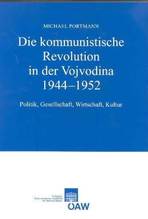 Die kommunistische Revolution in der Vojvodina 1944-1952 von Klingenstein,  Grete, Portmann,  Michael, Suppan,  Arnold
