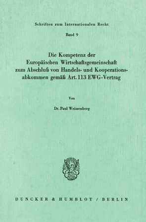 Die Kompetenz der Europäischen Wirtschaftsgemeinschaft zum Abschluß von Handels- und Kooperationsabkommen gemäß Art. 113 EWG-Vertrag. von Weissenberg,  Paul