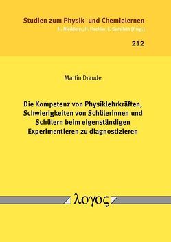 Die Kompetenz von Physiklehrkräften, Schwierigkeiten von Schülerinnen und Schülern beim eigenständigen Experimentieren zu diagnostizieren von Draude,  Martin
