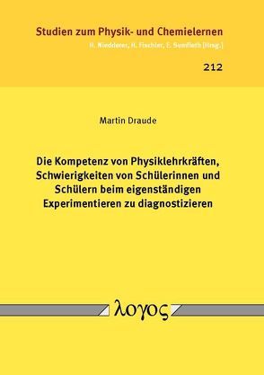 Die Kompetenz von Physiklehrkräften, Schwierigkeiten von Schülerinnen und Schülern beim eigenständigen Experimentieren zu diagnostizieren von Draude,  Martin