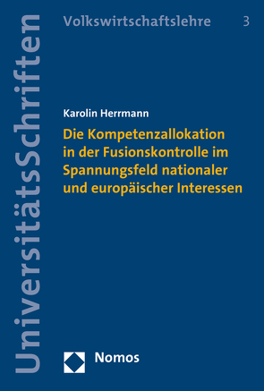 Die Kompetenzallokation in der Fusionskontrolle im Spannungsfeld nationaler und europäischer Interessen von Herrmann,  Karolin