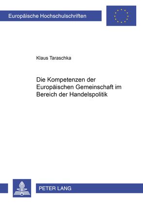 Die Kompetenzen der Europäischen Gemeinschaft im Bereich der Handelspolitik von Taraschka,  Klaus