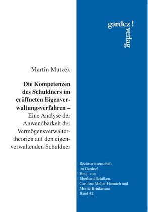 Die Kompetenzen des Schuldners im eröffneten Eigenverwaltungsverfahren von Mutzek,  Martin