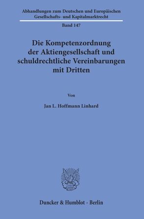 Die Kompetenzordnung der Aktiengesellschaft und schuldrechtliche Vereinbarungen mit Dritten. von Hoffmann Linhard,  Jan L.