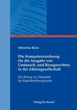 Die Kompetenzordnung für die Ausgabe von Umtausch- und Bezugsrechten in der Aktiengesellschaft von Barta,  Sebastian