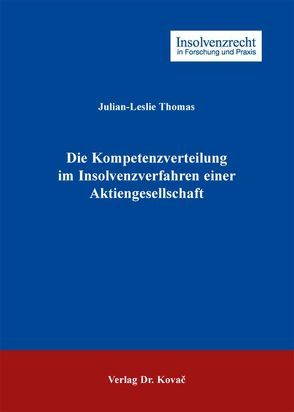 Die Kompetenzverteilung im Insolvenzverfahren einer Aktiengesellschaft von Thomas,  Julian-Leslie