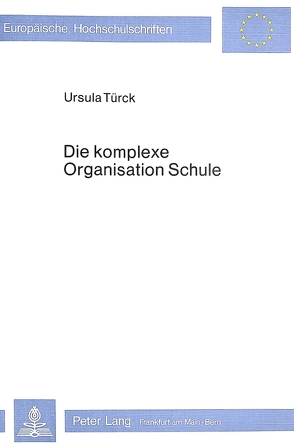Die komplexe Organisation Schule von Ursula Türck-Frühauf