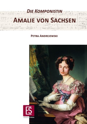 Die Komponistin Amalie von Sachsen von Andrejewski,  Petra