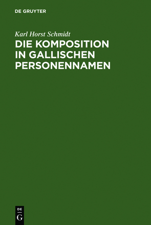 Die Komposition in gallischen Personennamen von Schmidt,  Karl Horst