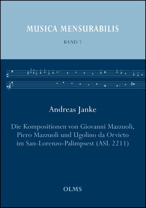 Die Kompositionen von Giovanni Mazzuoli, Piero Mazzuoli und Ugolino da Orvieto im San-Lorenzo-Palimpsest (ASL 2211) von Janke,  Andreas