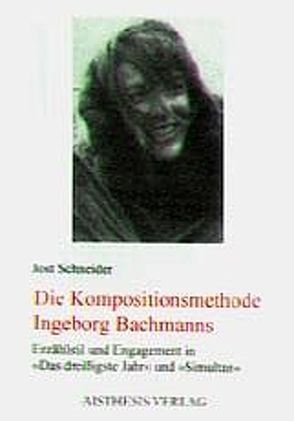 Die Kompositionsmethode Ingeborg Bachmanns von Schneider,  Jost