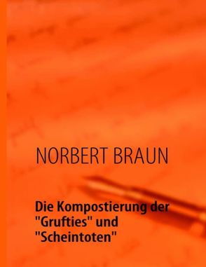 Die Kompostierung der „Grufties“ und „Scheintoten“ von Braun,  Norbert