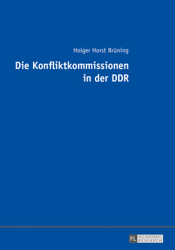 Die Konfliktkommissionen in der DDR von Brüning,  Holger Horst